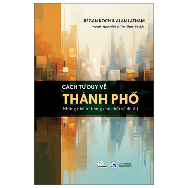 Cách Tư Duy Về Thành Phố - Những Nhà Tư Tưởng Chủ Chốt Về Đô Thị
