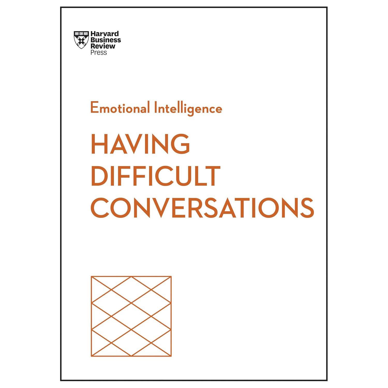HBR Emotional Intelligence Series - Having Difficult Conversations