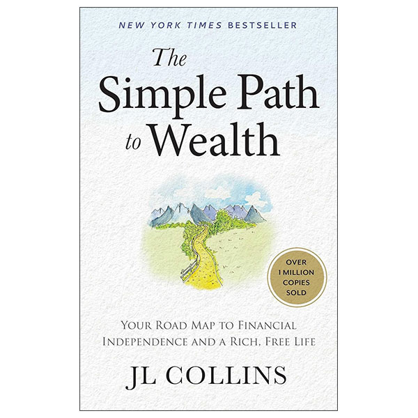 The Simple Path To Wealth - Your Road Map To Financial Independence And A Rich, Free Life