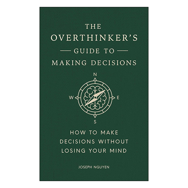 The Overthinker's Guide To Making Decisions