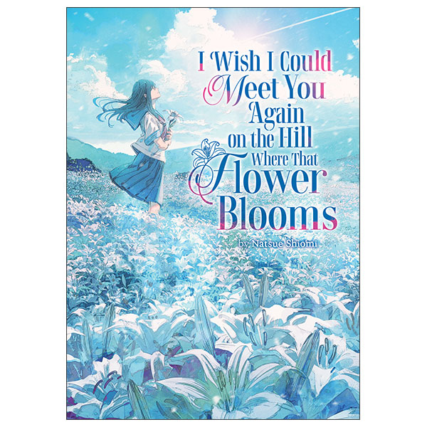 I Wish I Could Meet You Again on the Hill Where That Flower Blooms