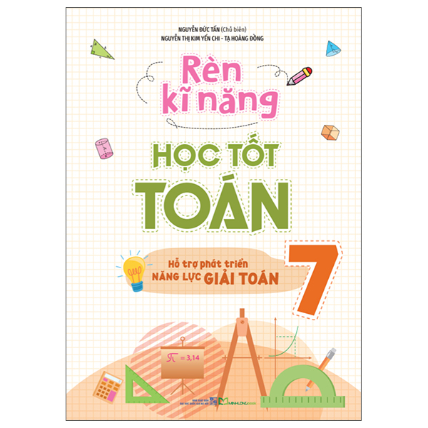 Sách Rèn Kĩ Năng Học Tốt Toán 7 - Hỗ Trợ Phát Triển Năng Lực Giải - Nguyễn Hà Chi
