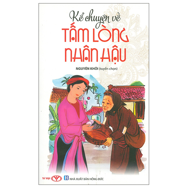 Sách Kể Chuyện Về Tấm Lòng Nhân Hậu (Tái Bản 2023) - Nguyên Nguyên