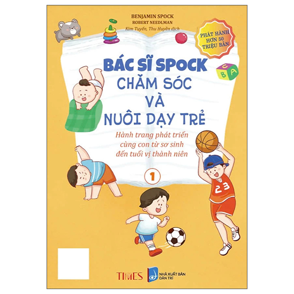 Bác Sĩ Spock - Chăm Sóc Và Nuôi Dạy Trẻ Hành Trang Phát Triển Cùng Con Từ Sơ Sinh Đến Tuổi Vị Thành Niên - Tập 1