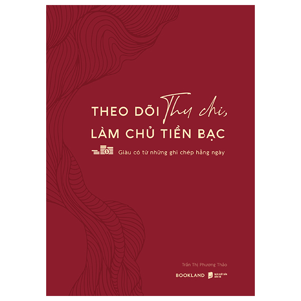 Sách Theo Dõi Thu Chi, Làm Chủ Tiền Bạc - Giàu Có Từ Những Ghi Chép H� - Chì