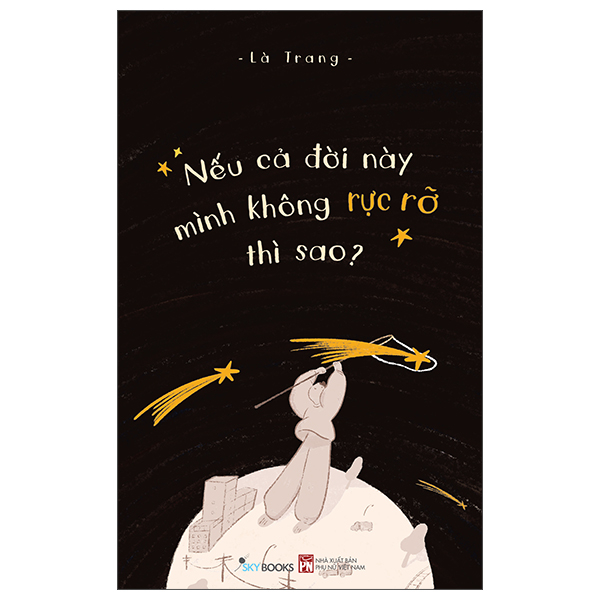 Nếu Cả Đời Này Mình Không Rực Rỡ Thì Sao?