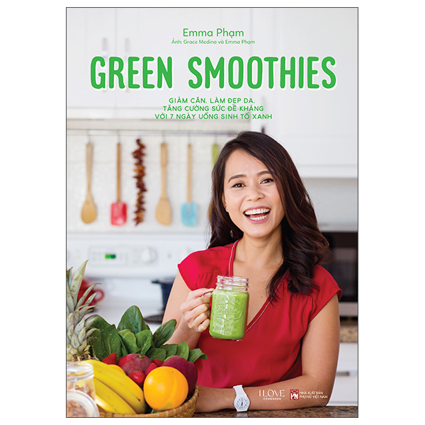 Green Smoothies - Giảm Cân, Làm Đẹp Da, Tăng Cường Sức Đề Kháng Với 7 Ngày Uống Sinh Tố Xanh (Tái Bản 2025)