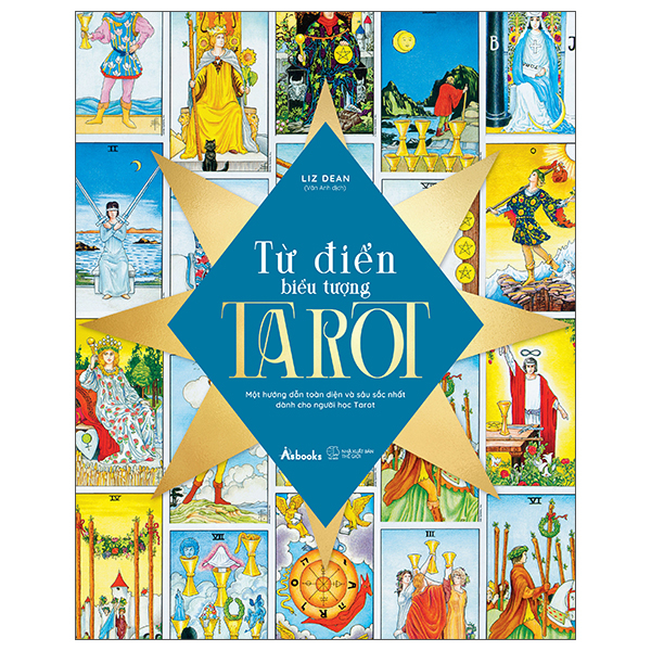 Từ Điển Biểu Tượng Tarot - Một Hướng Dẫn Toàn Diện Và Sâu Sắc Nhất Dành Cho Người Học Tarot