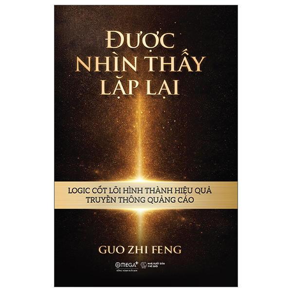 Được Nhìn Thấy Lặp Lại - Logic Cốt Lõi Hình Thành Hiệu Quả Truyền Thông Quảng Cáo - Bìa Cứng
