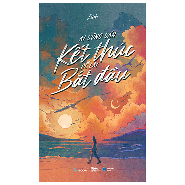 Sách Ai Cũng Cần Kết Thúc Để Lại Bắt Đầu - Linh Đan