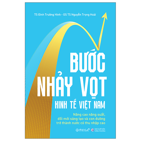 Bước Nhảy Vọt Kinh Tế Việt Nam - Nâng Cao Năng Suất, Đổi Mới Sáng Tạo Và Con Đường Trở Thành Nước Có Thu Nhập Cao