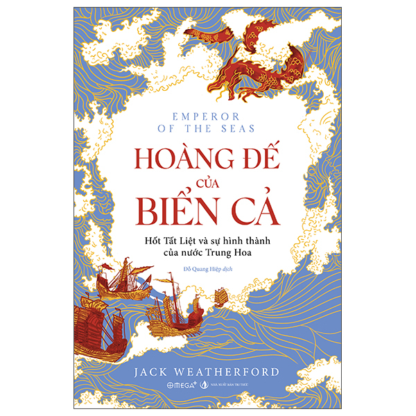 Hoàng Đế Của Biển Cả - Hốt Tất Liệt Và Sự Hình Thành Của Nước Trung Hoa