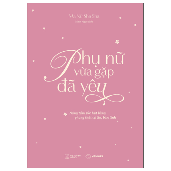 Sách Phụ Nữ Vừa Gặp Đã Yêu - Nâng Tầm Sức Hút Bằng Phong Thái Tự - Thái Phỉ