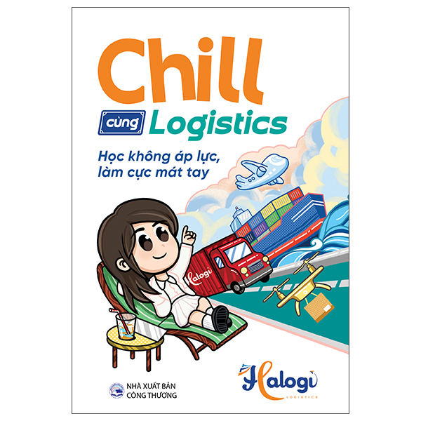 Sách Chill Cùng Logistics - Học Không Áp Lực, Làm Cực Mát Tay - Công Thương