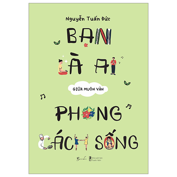 Sách [Sách Đồng Giá 40K] Bạn Là Ai Giữa Muôn Vàn Phong Cách Sống - Nguyễn Thanh Tuấn