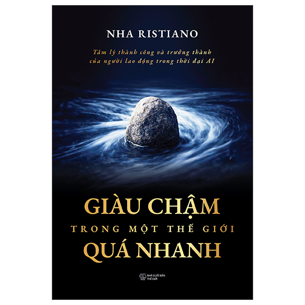 Tâm Lý Thành Công Và Trưởng Thành Của Người Lao Động Trong Thời Đại AI - Giàu Chậm Trong Một Thế Giới Quá Nhanh
