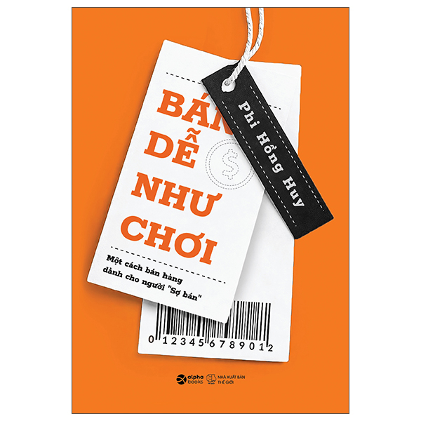Bán Dễ Như Chơi - Một Cách Bán Hàng Dành Cho Người “Sợ Bán"