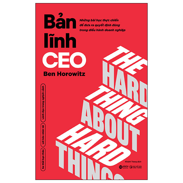Bản Lĩnh CEO - Những Bài Học Thực Chiến Để Đưa Ra Quyết Định Đúng Trong Điều Hành Doanh Nghiệp