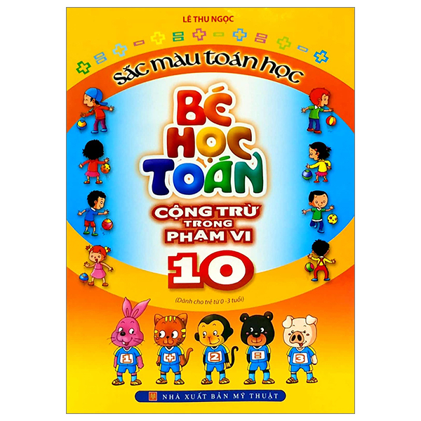 Sách Sắc Màu Toán Học - Bé Học Toán Cộng Trừ Trong Phạm Vi 10 (Tái B� - Toàn Lê