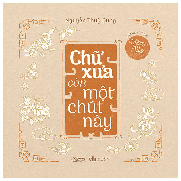 Sách Một Tựa Sách Của Ngày Ngày Viết Chữ - Chữ Xưa Còn Một Chút N� - Nguyễn Văn Dũng