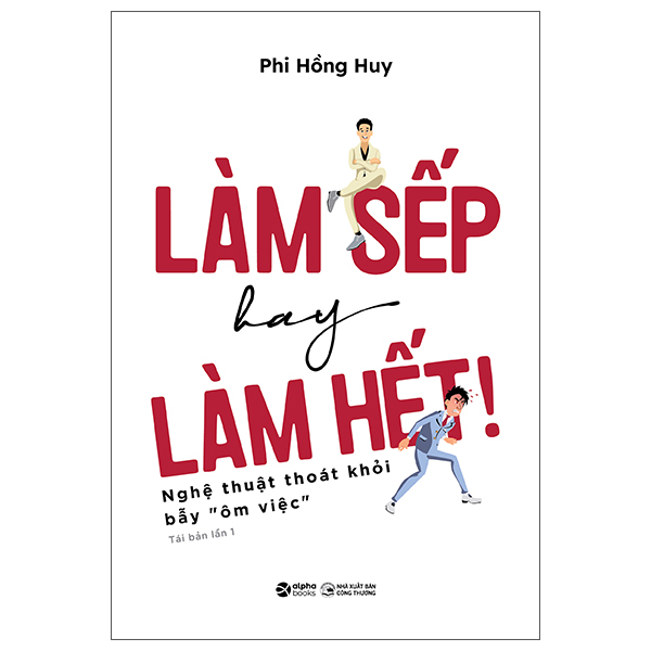 Làm Sếp Hay Làm Hết - Nghệ Thuật Thoát Khỏi Bẫy “Ôm Việc”