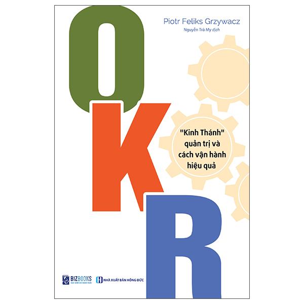 Sách OKR - "Kinh Thánh" Quản Trị Và Cách Vận Hành Hiệu Quả (Tái Bản 2 - Hồng Thanh
