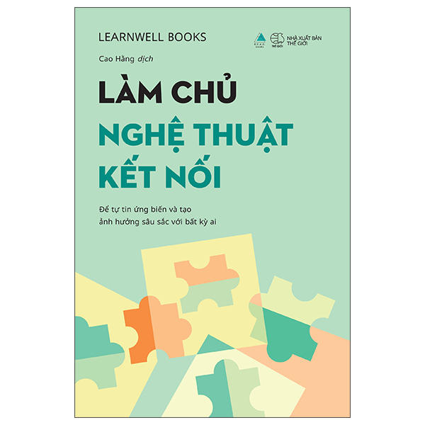 Làm Chủ Nghệ Thuật Kết Nối - Để Tự Tin Ứng Biến Và Tạo Ảnh Hưởng Sâu Sắc Với Bất Kỳ Ai - Tặng Kèm Bookmark