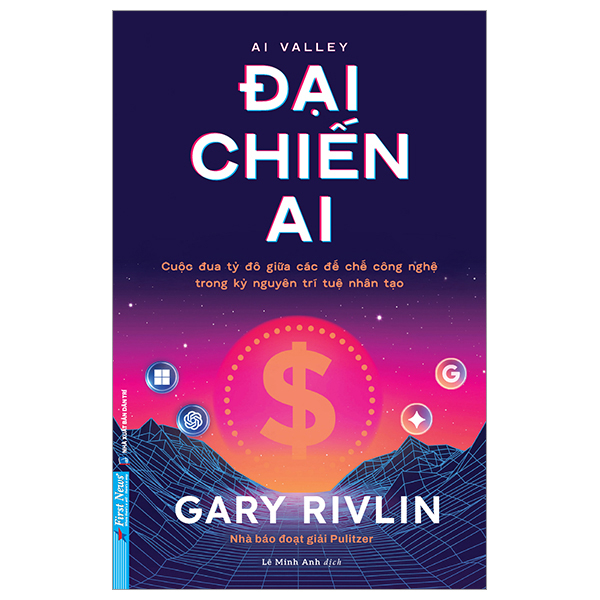 AI Valley - Đại Chiến AI - Cuộc Đua Tỷ Đô Giữa Các Đế Chế Công Nghệ Trong Kỷ Nguyên Trí Tuệ Nhân Tạo