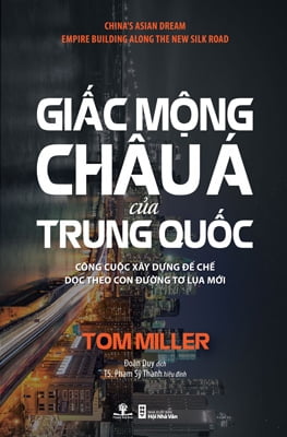 Giấc Mộng Châu Á Của Trung Quốc - Công Cuộc Xây Dựng Đế Chế Dọc Theo Con Đường Tơ Lụa Mới