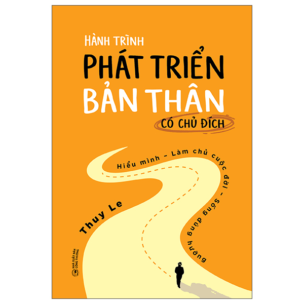 Hành Trình Phát Triển Bản Thân Có Chủ Đích - Hiểu Mình-Làm Chủ Cuộc Đời-Sống Đúng Hướng