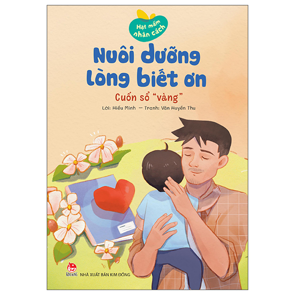 Hạt Mầm Nhân Cách - Nuôi Dưỡng Lòng Biết Ơn - Cuốn Sổ "Vàng"