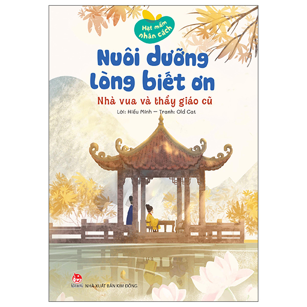 Hạt Mầm Nhân Cách - Nuôi Dưỡng Lòng Biết Ơn - Nhà Vua Và Thầy Giáo Cũ