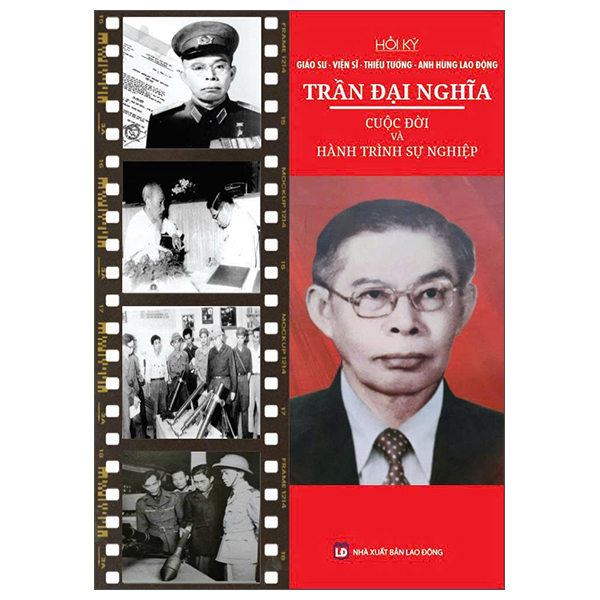 [Phiên chợ sách cũ] Hồi Ký Giáo Sư-Viện Sĩ-Thiếu Tướng-Anh Hùng Lao Động Trần Đại Nghĩa - Cuộc Đời Và Hành Trình Sự Nghiệp