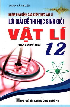 [Phiên chợ sách cũ] Lời Giải Đề Thi Học Sinh Giỏi Vật Lí Lớp 12