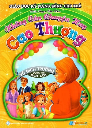 Sách Giáo Dục Kỹ Năng Sống Cho Trẻ - Những Câu Chuyện Hay - Cao Thượ - Trần Ngọc Bảo Hân