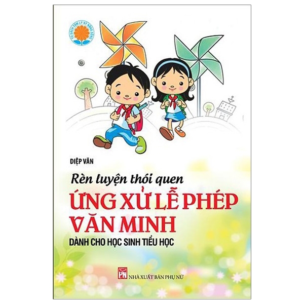 Rèn Luyện Thói Quen Ứng Xử Lễ Phép Văn Minh - Dành Cho Học Sinh Tiểu Học (Tái Bản 2019)
