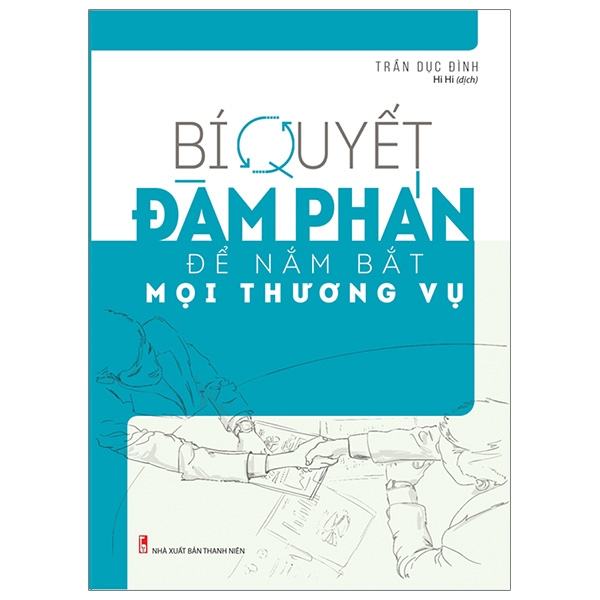 Sách Bí Quyết Đàm Phán Để Nắm Bắt Mọi Thương Vụ (Tái Bản 2025) - Trần Thanh