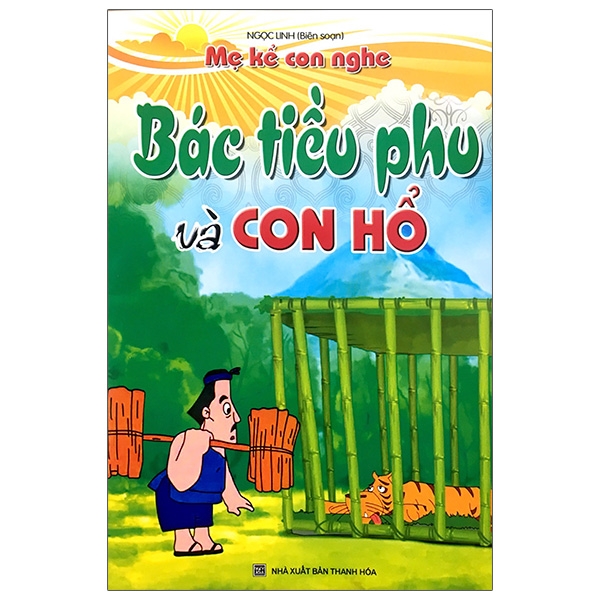 Sách Mẹ Kể Con Nghe - Bác Tiều Phu Và Con Hổ - Thanh Ngọc
