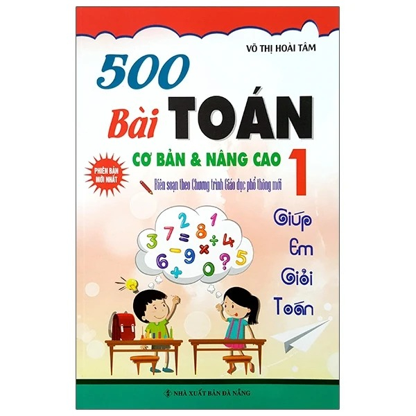 Sách 500 Bài Toán Cơ Bản Và Nâng Cao 1 - Giúp Em Giỏi Toán (Tái Bản 2024 - Nguyễn Tài Đức
