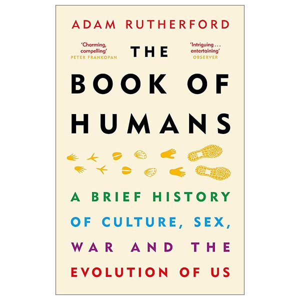 The Book Of Humans: A Brief History Of Culture, Sex, War And The Evolution Of Us