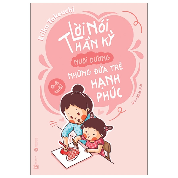 Lời Nói Thần Kỳ Nuôi Dưỡng Những Đứa Trẻ Hạnh Phúc (0-6 Tuổi) (Tái Bản 2026)