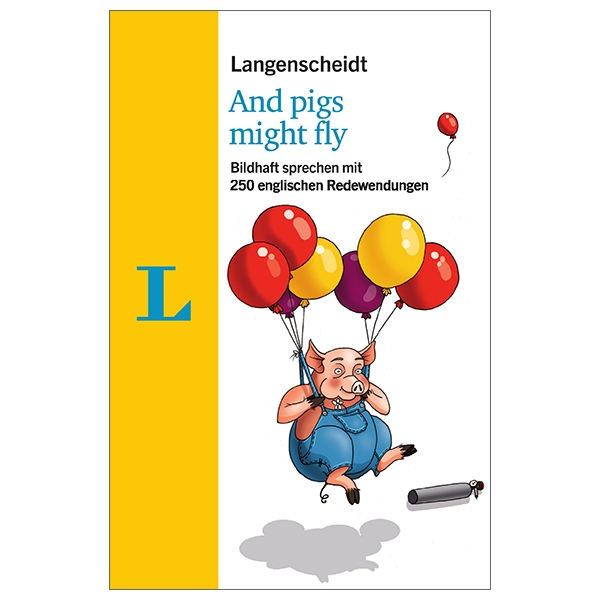 [Phiên chợ sách cũ] Langenscheidt And pigs might fly: Bildhaft sprechen mit 250 englischen Redewendungen