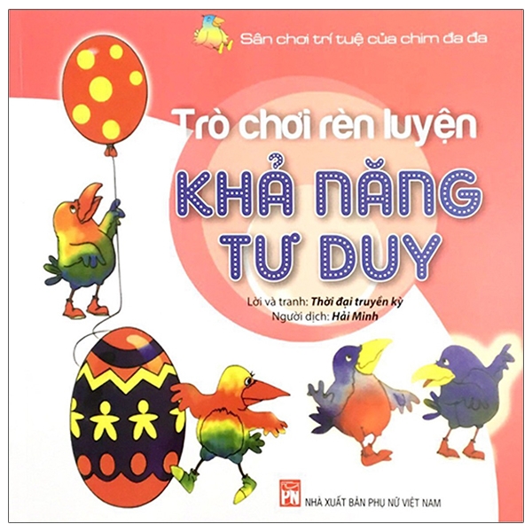 Sân Chơi Trí Tuệ Của Chim Đa Đa - Trò Chơi Rèn Luyện Khả Năng Tư Duy (Tái Bản 2021)