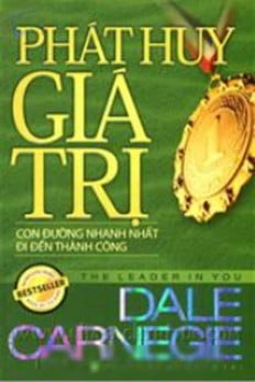 Phát Huy Giá Trị - Con Đường Nhanh Nhất Đi Đến Thành Công (Tái Bản)