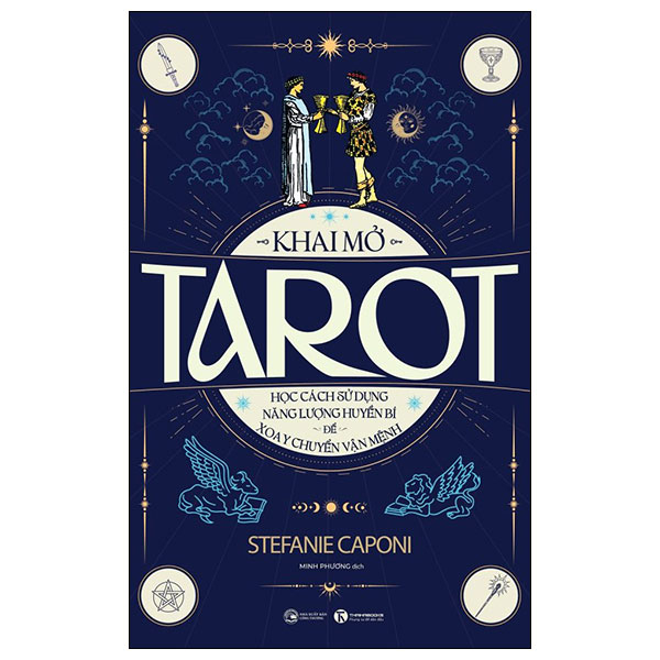 Khai Mở Tarot - Học Cách Sử Dụng Năng Lượng Huyền Bí Để Xoay Chuyển Vận Mệnh (Tái Bản 2026)