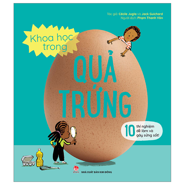 Sách 10 Thí Nghiệm Dễ Làm Và Gây Sửng Sốt - Khoa Học Trong Quả Trứng - Cécile Jugla