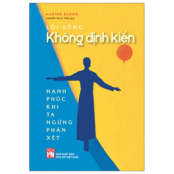 Sách Lối Sống Không Định Kiến - Hạnh Phúc Khi Ta Ngừng Phán Xét - Mariko Bando