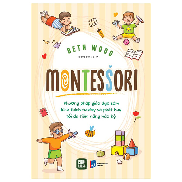 Sách Montessori - Phương Pháp Giáo Dục Kích Thích Sớm Phát Huy Tiềm Năng - Beth Wood