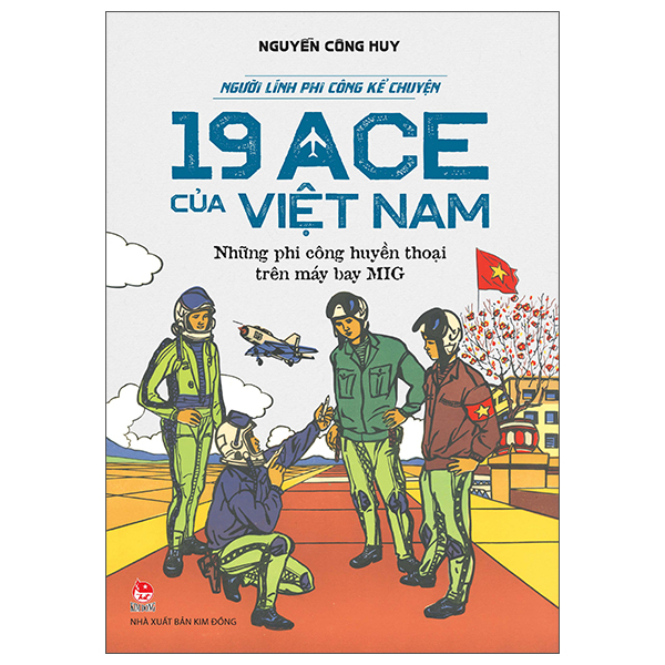 Sách Người Lính Phi Công Kể Chuyện - 19 ACE Của Việt Nam - Những Phi C� - Nguyễn Việt