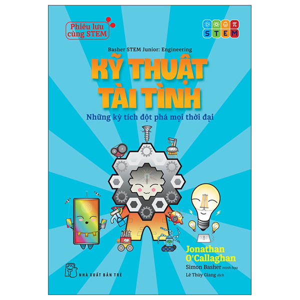 Sách Phiêu Lưu Cùng STEM - Kỹ Thuật Tài Tình - Những Kỳ Tích Đột Phá - Jonathan McKee